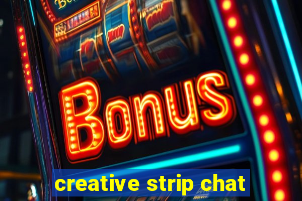 creative strip chat